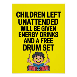 Children Left Unattended Energy Drums Funny Poster
