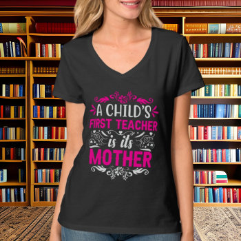 Childs First Teacher Mother T-shirt by DoodlesHolidayGifts at Zazzle