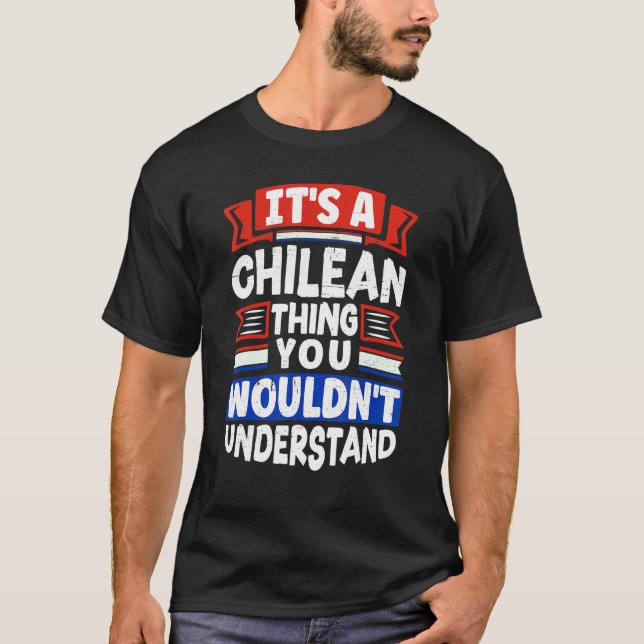 Chile Chilean Chile Flag Its A Chilean Thing  1 T-Shirt (Front)