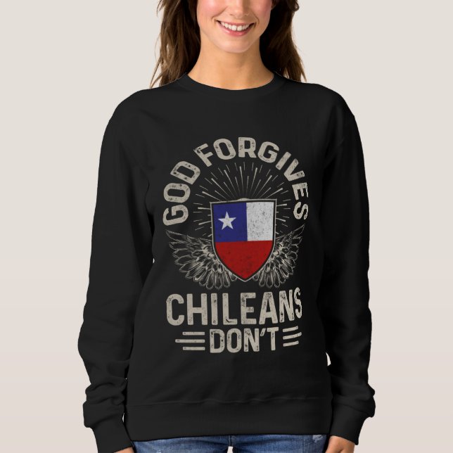 Chile Flag  God Forgives Chileans Don t Sweatshirt (Front)