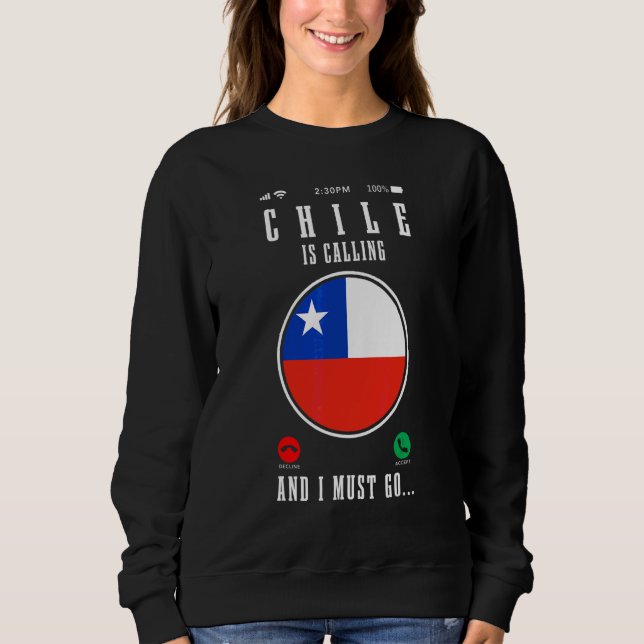 Chile Is Calling And I Must Go Chilean Flag Pride  Sweatshirt (Front)