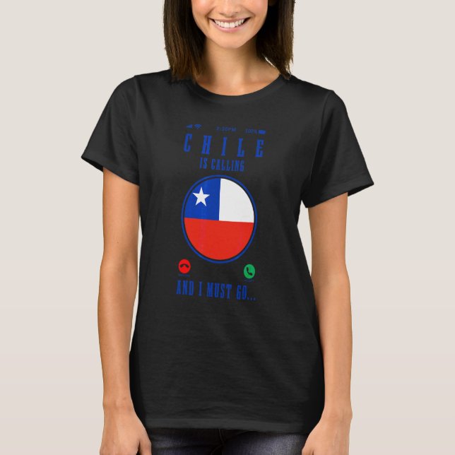 Chile Is Calling And I Must Go Chilean Flag Pride  T-Shirt (Front)