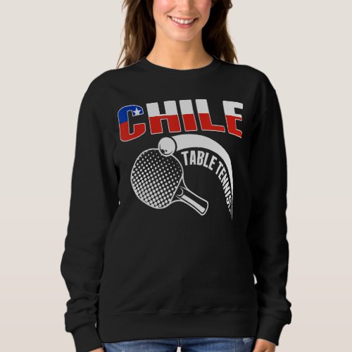 Chile Table Tennis     Support Chilean Ping Pong T Sweatshirt