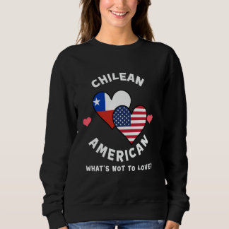 Chilean American What's Not To Love Heart Flags Sweatshirt