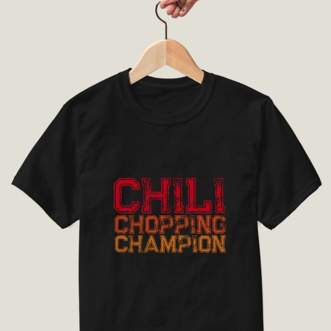 Chili Chopping Champion Quote Foodie Lover T-Shirt (Perfect T-Shirt for the Chili Chopping Champion in your life)