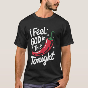 Chili I Feel God In This Chili'S Tonight T-Shirt