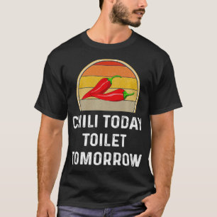 Chili Today Toilet Tomorrow Funny Cook Off Gift R T-Shirt
