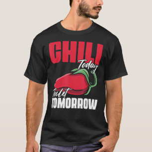 Chili Today Toilet Tomorrow Spices Quote for Cook T-Shirt