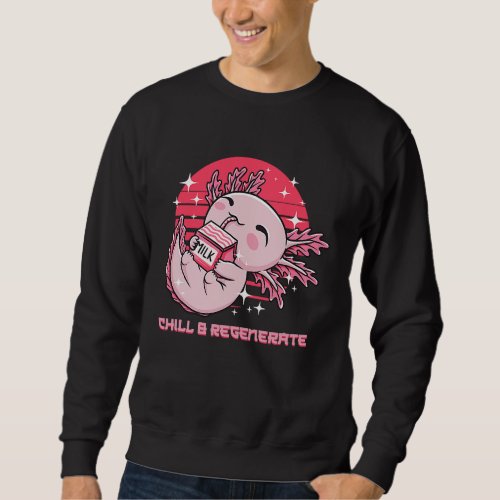 Chill and Regenerate Axolotl Humor Salamander Sweatshirt