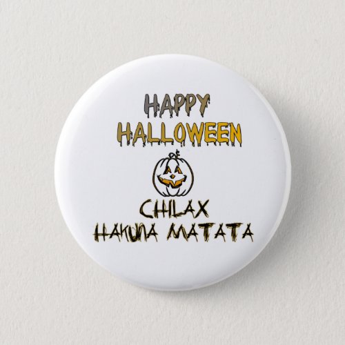 Chill and Relax Happy Halloween Button
