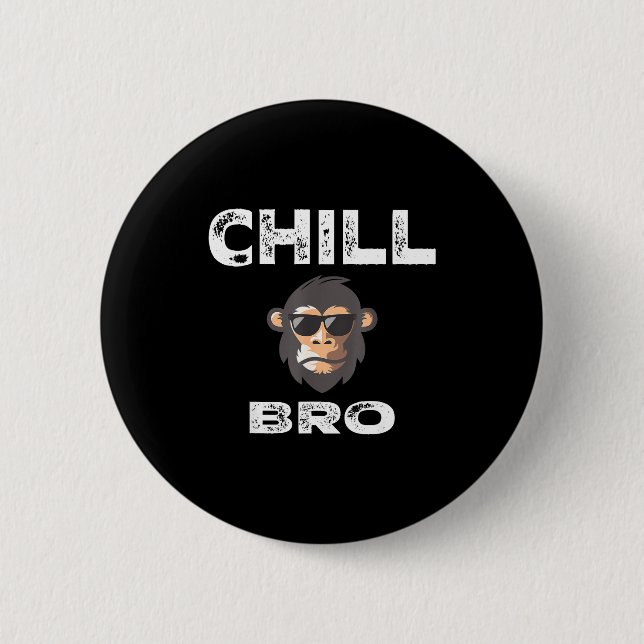 Chill Bro - Funny Monkey With Cool Slogan Gift  Button (Front)