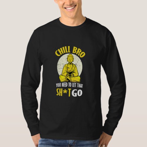 Chill Bro Let It Go  T_Shirt