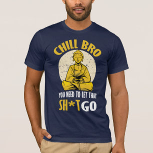 Chill Bro! T-Shirt