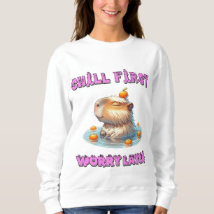 Chill First Worry Later - Funny Relax Capy Design Sweatshirt