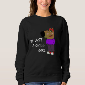 chill girl sweatshirt