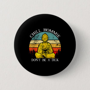 Chill Hommie Don't Be A Sarcasm Buddha Quotes Shir Button