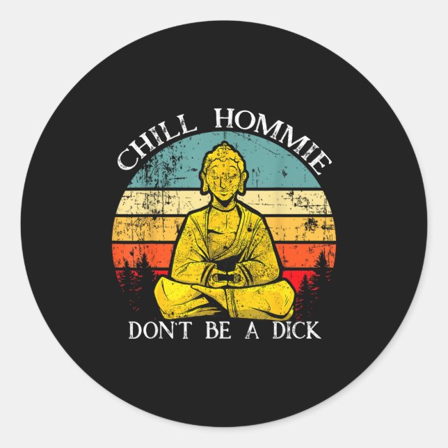 Chill Hommie Don't Be A Sarcasm Buddha Quotes Shir Classic Round Sticker (Front)