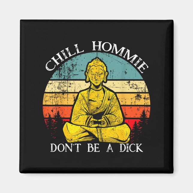Chill Hommie Don't Be A Sarcasm Buddha Quotes Shir Magnet (Front)