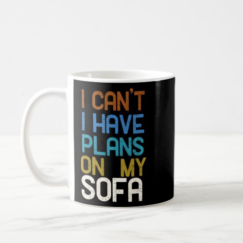 Chill I Cant I Have Plans On My Sofa Pullover Coffee Mug