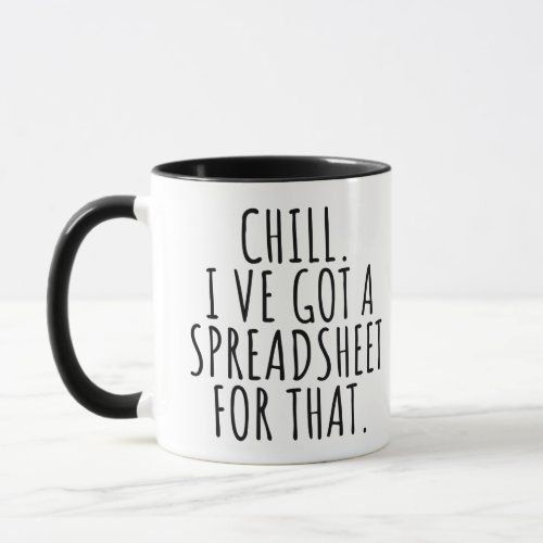 Chill Ive got a Spreadsheet for That Mug