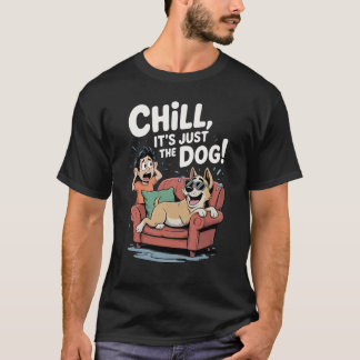 Chill It’s Just the Dog Funny Dog Owner Cartoon T-Shirt
