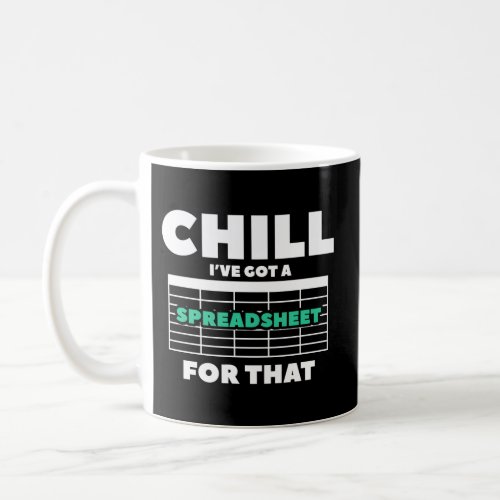 Chill IVe Got A Spreadsheet For That Accountant A Coffee Mug