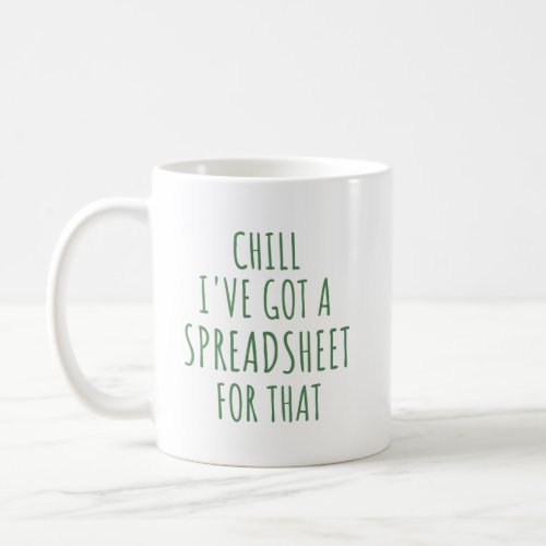 Chill Ive Got A Spreadsheet For That Mug