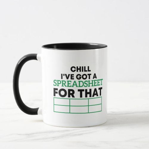 Chill Ive Got A Spreadsheet For That spreadsheets Mug
