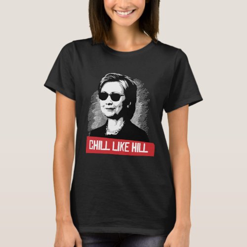 CHILL LIKE HILL T_Shirt