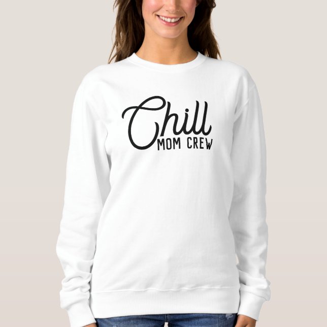 Chill Mom Crew Modern Script Mother's Day Sweatshirt (Front)