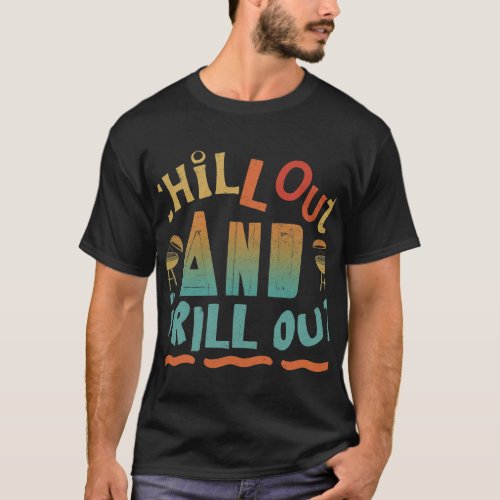 Chill Out  Grill Out T_Shirt