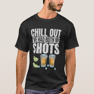 Chill Out I Ve Had Both My Shots Vaccination Humor T-Shirt