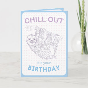 Chill out it's your Birthday Card