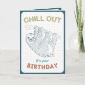 Chill Out It's Your Birthday Card