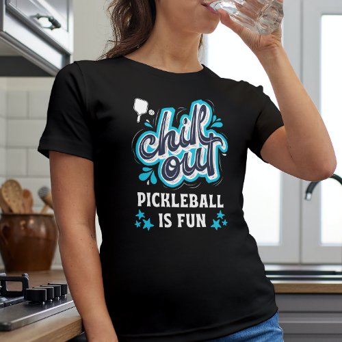 Chill Out Pickleball Is Fun T_Shirt