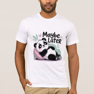 Chill Panda – Maybe Later T-Shirt