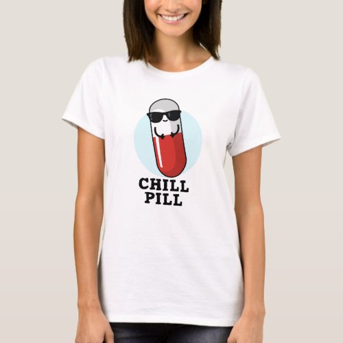 Chill Pill Cool Medicine Pun  T_Shirt