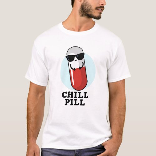 Chill Pill Cool Medicine Pun  T_Shirt