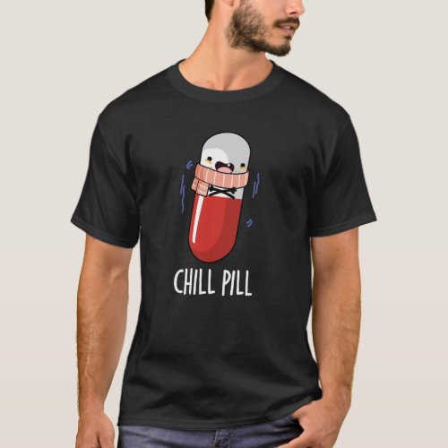 Chill Pill Funny Medicine Pun Dark BG T_Shirt