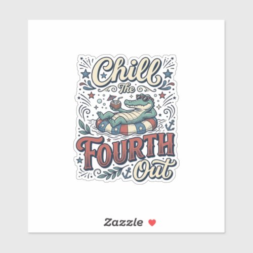 Chill The Fourth Out Alligator Patriotic Shirt Des Sticker