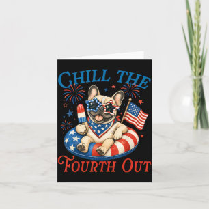 Chill The Fourth Out French Bulldog 4th Of July Card