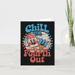 Chill The Fourth Out Funny 4th Of July Patriotic U Card