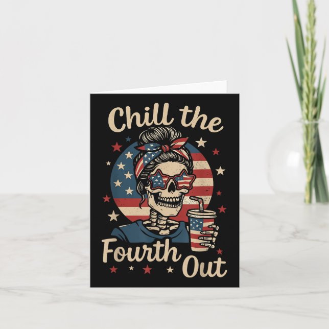 Chill The Fourth Out Funny Skeleton 4th Of July Pa Card (Front)