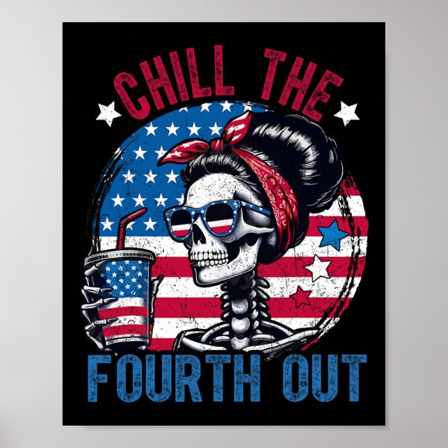 Chill The Fourth Out Funny Skeleton 4th Of July Pa Poster (Front)