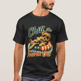 Chill the fourth out funny yorkie dog lover  T-Shirt