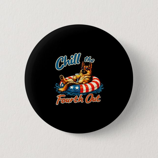 Chill the fourth out german shepherd 4th of july  button (Front)