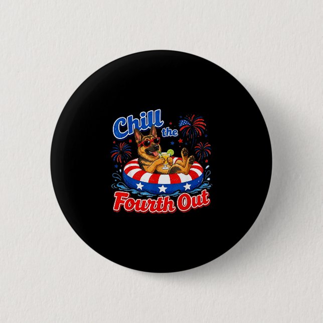 Chill the fourth out german shepherd 4th of july  button (Front)