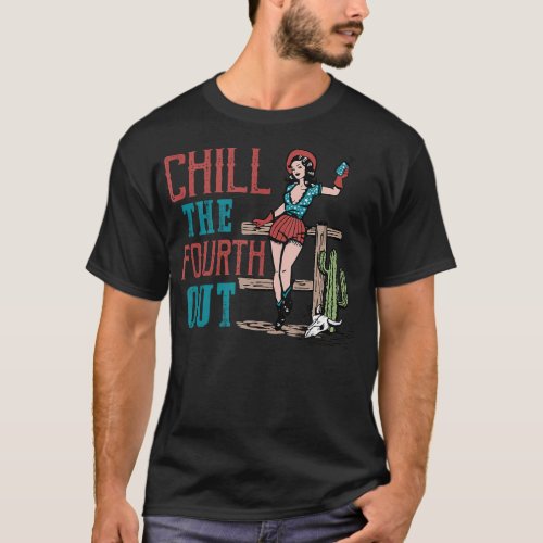 Chill The Fourth Out Retro Western Cowgirl Happy 4 T_Shirt