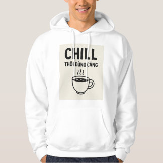 Chill Thôi Đừng Căng – Vietnamese Quote Hoodie