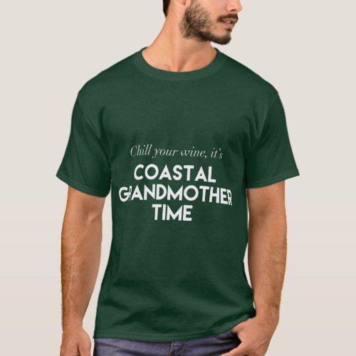 Chill Your Wine Its Coastal Grandmother Time Aesth T_Shirt